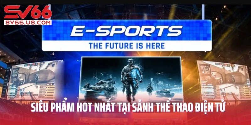 Siêu phẩm cá cược hot nhất tại sảnh thể thao điện tử SV66