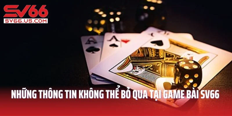 Những thông tin không thể bỏ qua tại game bài SV66 