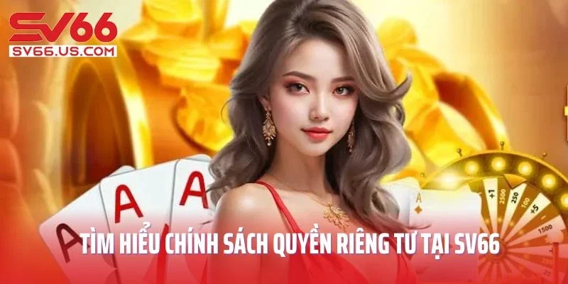 Tìm hiểu chính sách quyền riêng tư tại SV66