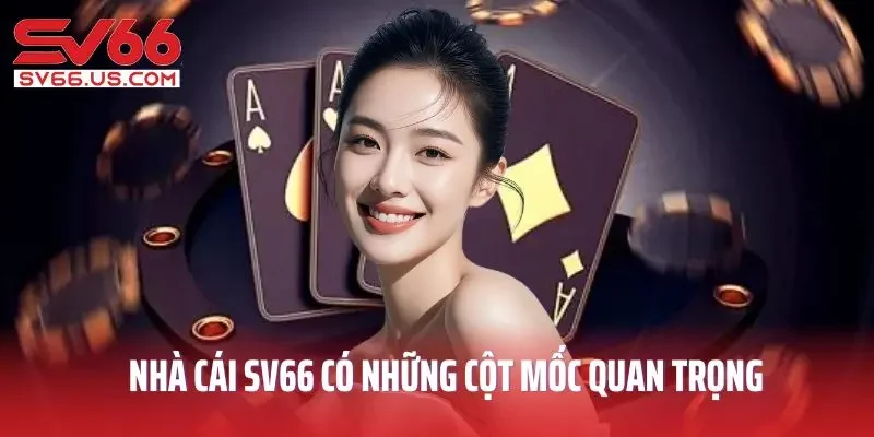 Nhà cái SV66 có những cột mốc quan trọng