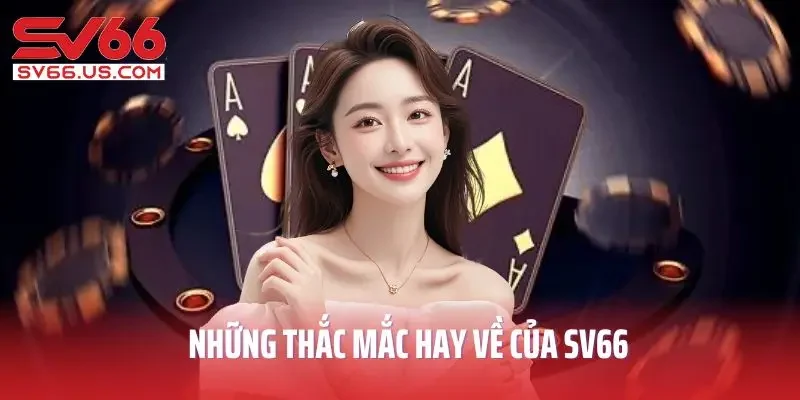 Những thắc mắc hay về của SV66