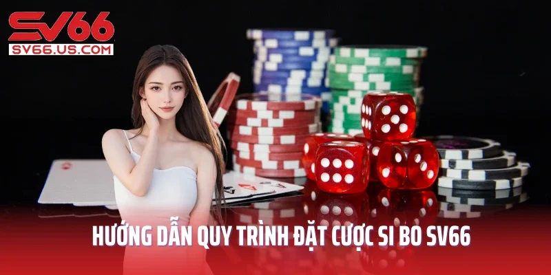 Hướng dẫn quy trình đặt cược Si Bo SV66